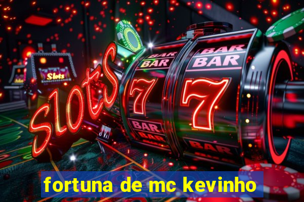 fortuna de mc kevinho